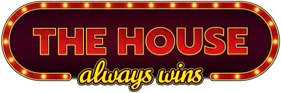 The House Always Wins