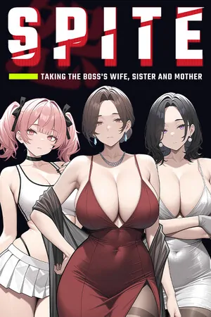 SPITE: Taking the Boss’s Wife, Sister and Mother