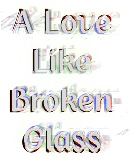 A Love Like Broken Glass