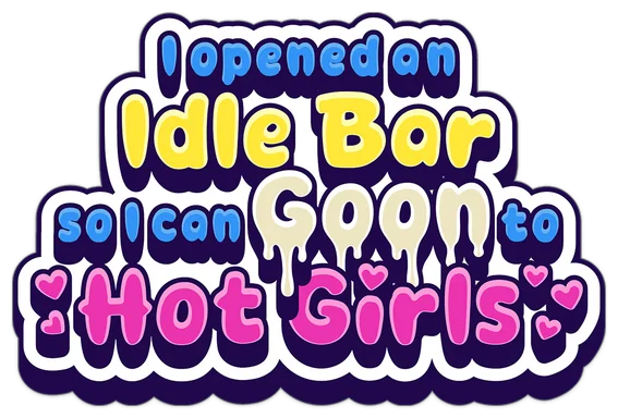 I Opened an Idle Bar So I Can GOON to HOT GIRLS
