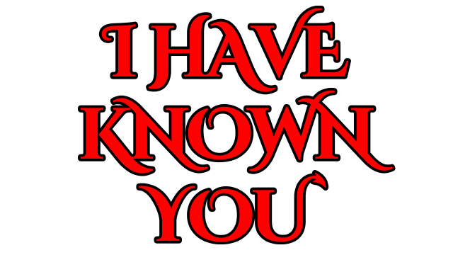 I Have Known You
