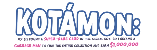 KOTAMON: My Sis Found A Super-Rare Card In Her Cereal Box, So I Became A Garbage Man To Find The Entire Collection And Earn $1,000,000