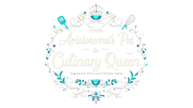 From Aristocrat’s Pet to Culinary Queen: Reigning Over Flavors and Forbidden Desires