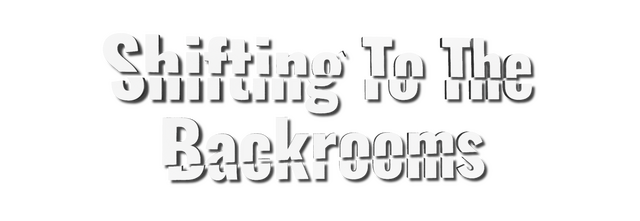 Shifting To The Backrooms