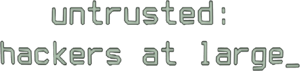 Untrusted: hackers at large