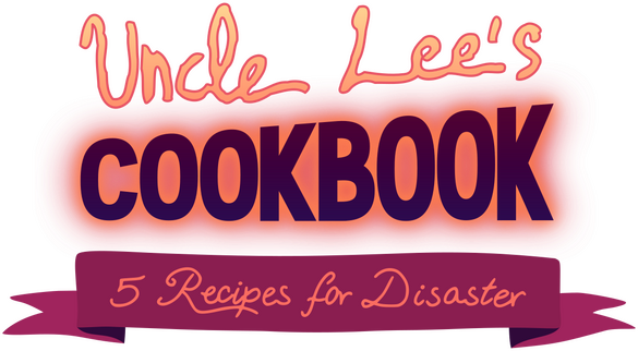 Uncle Lee’s Cookbook: Five Recipes for Disaster