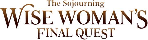 The Sojourning Wise Woman’s Final Quest