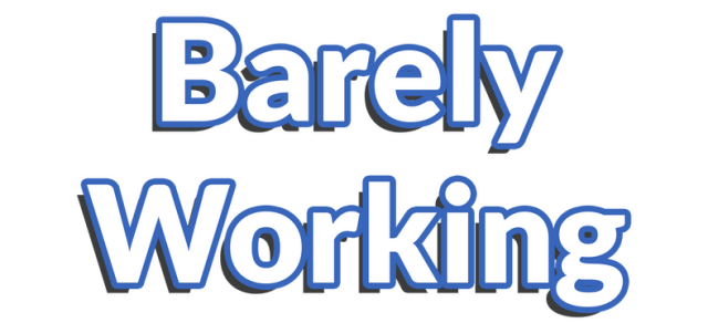 Barely Working