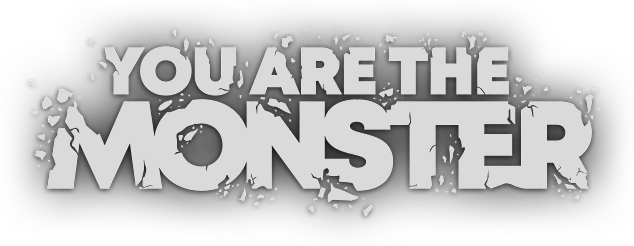YOU ARE THE MONSTER