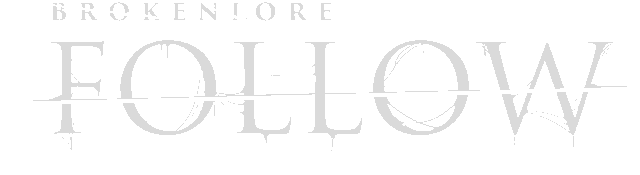 BrokenLore: FOLLOW