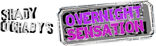 Shady O’Grady’s Overnight Sensation