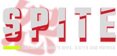 SPITE: Taking the Boss’s Wife, Sister and Mother