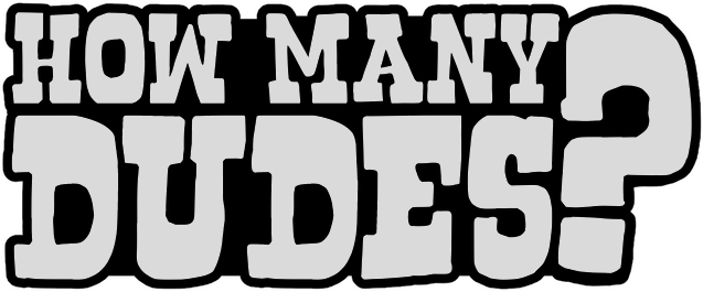 How Many Dudes?
