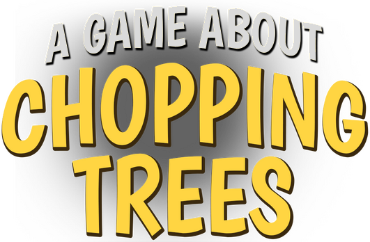 A Game About Chopping Trees