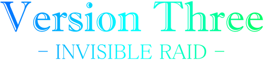 VersionThree : INVISIBLE RAID