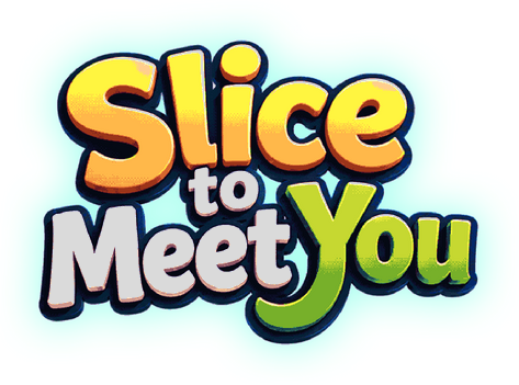 Slice To Meet You