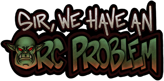 Sir, We Have an Orc Problem