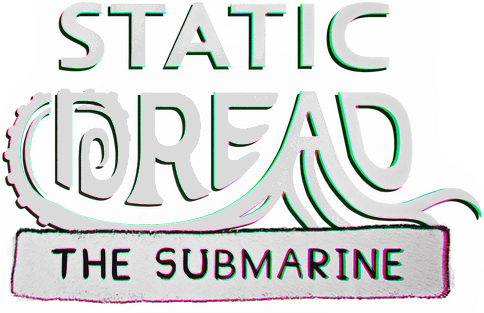 Static Dread: The Submarine