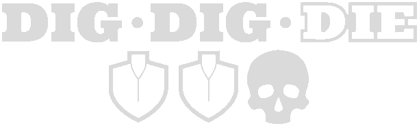 Dig, Dig, Die