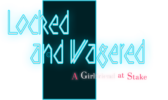 Locked and Wagered: A Girlfriend at Stake