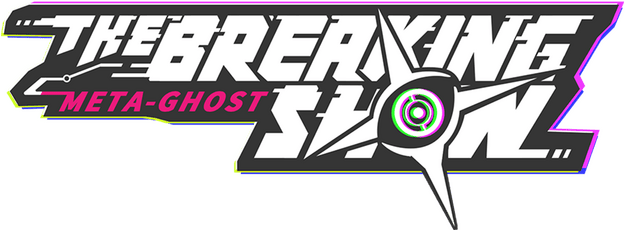 Meta Ghost: Breaking Show