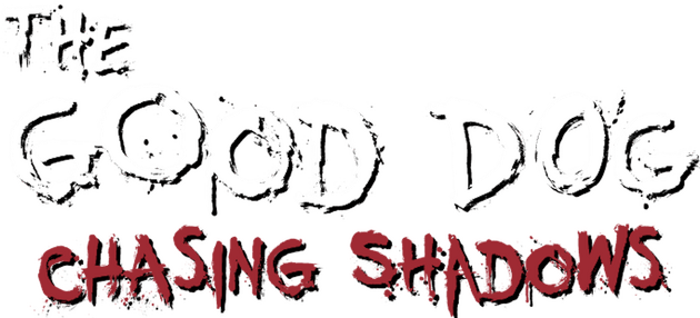 The Good Dog: Chasing Shadows