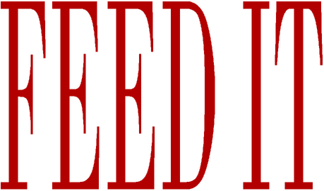 FEED IT