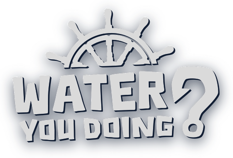 Water You Doing?