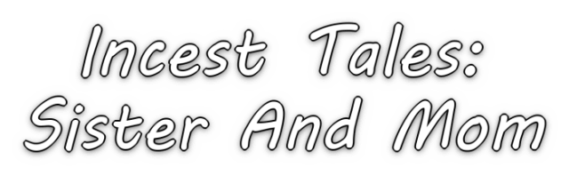 Incest Tales: Sister And Mom