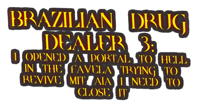 BRAZILIAN DRUG DEALER 3: I OPENED A PORTAL TO HELL IN THE FAVELA TRYING TO REVIVE MIT AIA I NEED TO CLOSE IT