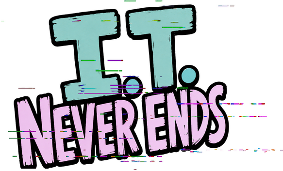 I.T. Never Ends