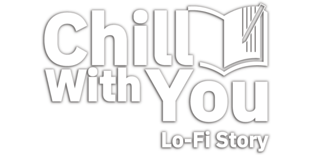 Chill with You : Lo-Fi Story