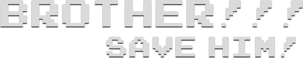 BROTHER!!! Save him! — Hardcore Platformer