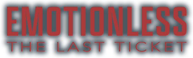 EMOTIONLESS : The Last Ticket