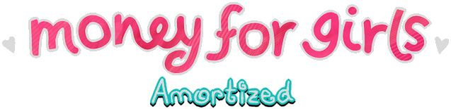 Money for Girls: Amortized