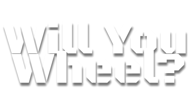 Will You Wheel?