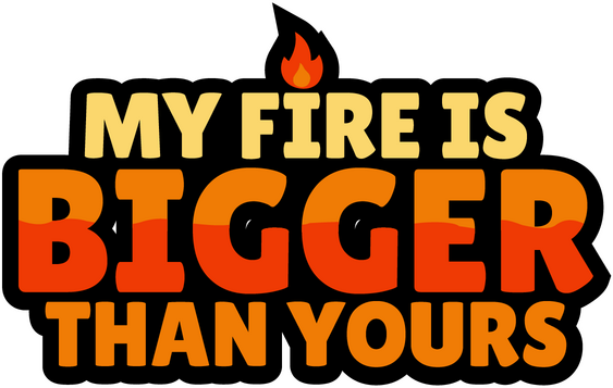 My Fire Is Bigger Than Yours