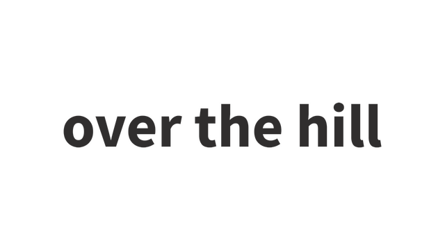 over the hill