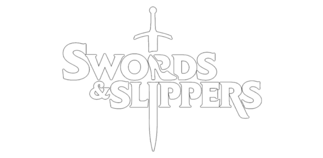 Swords & Slippers