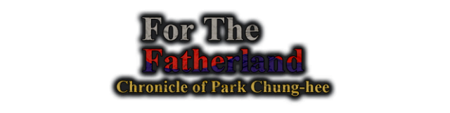 For the Fatherland: Chronicle of Park Chung-hee