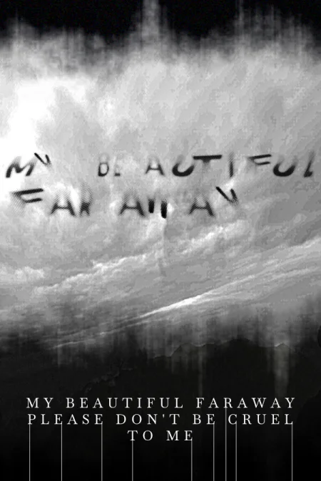 My Beautiful Faraway, Please Don’t Be Cruel To Me
