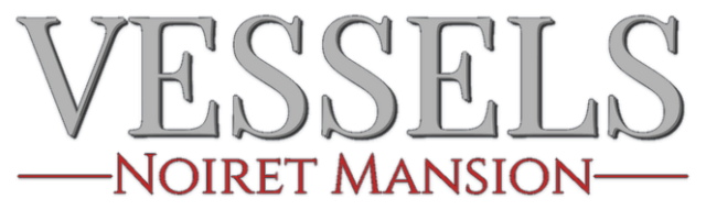 VESSELS: Noiret Mansion