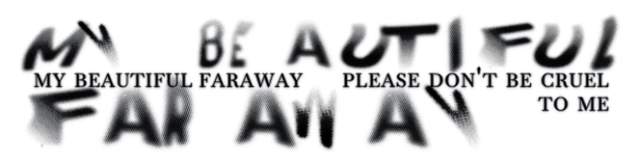 My Beautiful Faraway, Please Don’t Be Cruel To Me