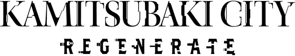 KAMITSUBAKI CITY REGENERATE