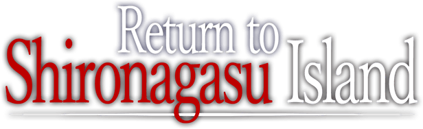 Return to Shironagasu Island / Возвращение на остров Сиронагасу