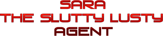 Sara The Slutty Lusty Agent