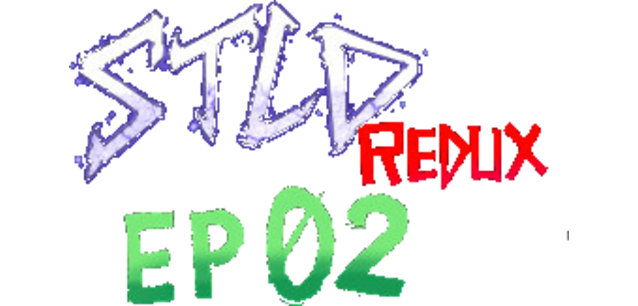 STLD Redux: Episode 02